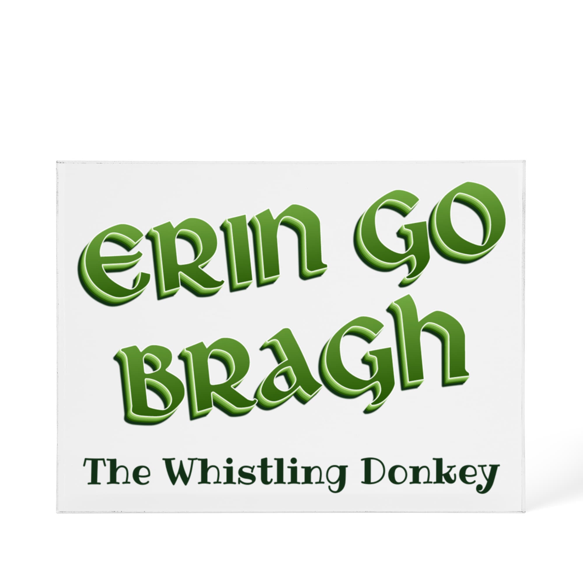 Erin Go Bragh - Customized Acrylic Plaque