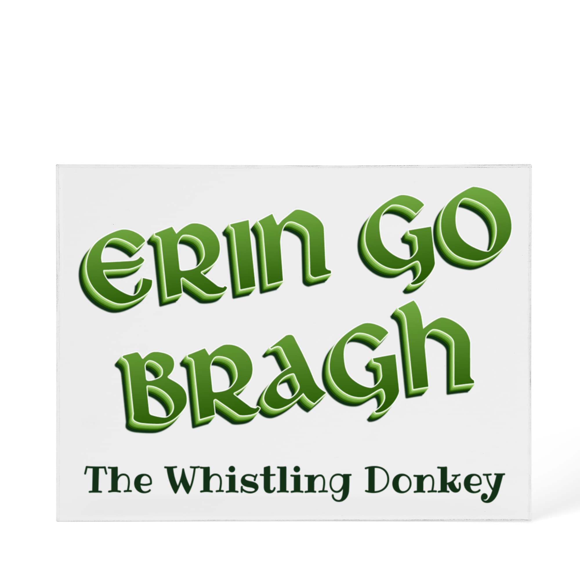 Erin Go Bragh - Customized Acrylic Plaque