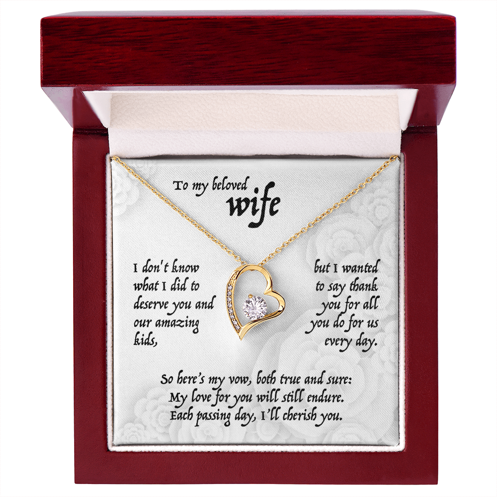 To my beloved Wife, I don't know what I did to deserve you and our amazing kids, . . . Forever Love Pendent