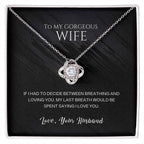 To My Gorgeous Wife, My Last Breath Would Be Spent Saying I Love You