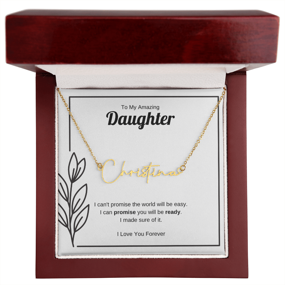 I Can Promise You Will Be Ready | Signature Name Necklace for Daughter