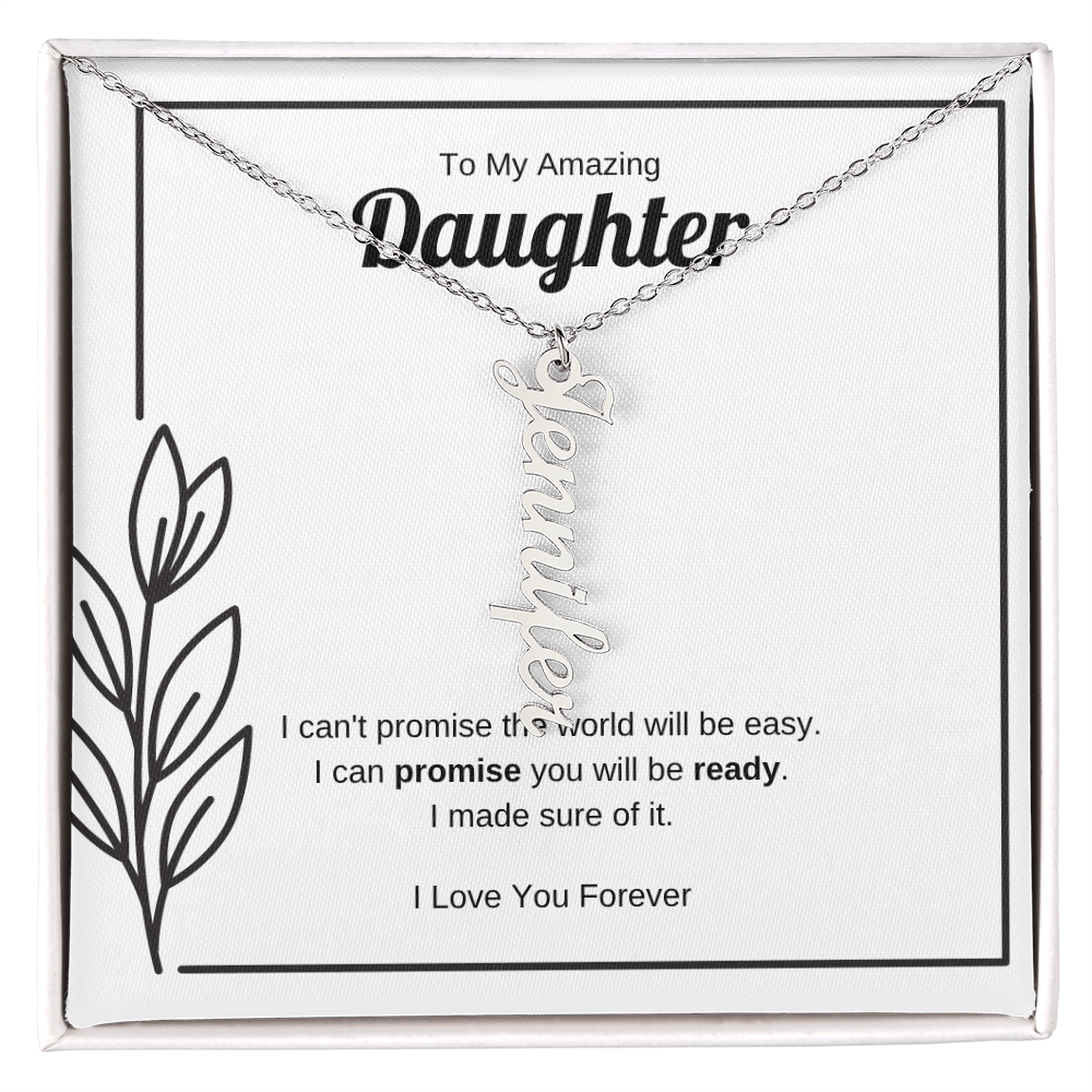 I Can Promise You Will Be Ready | Vertical Name Necklace for Daughter