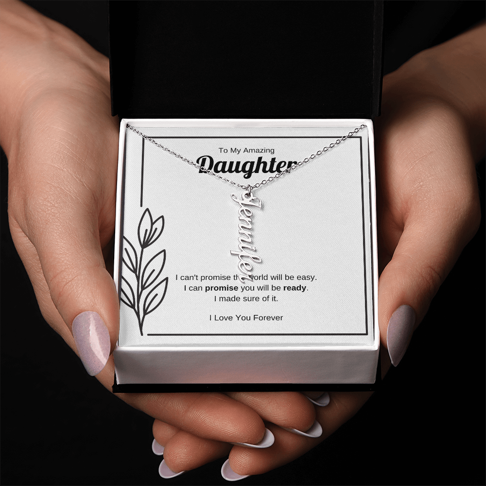 I Can Promise You Will Be Ready | Vertical Name Necklace for Daughter