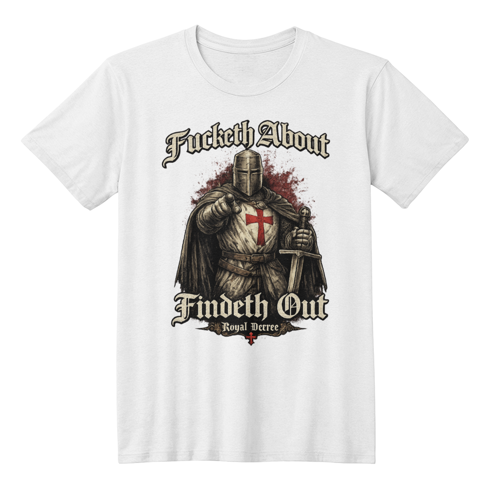 Fucketh About, Findeth Out Tee