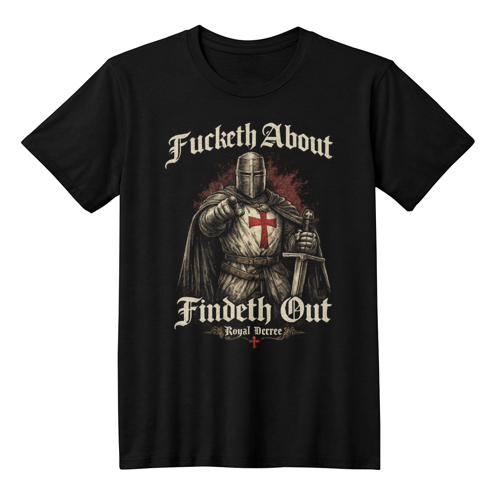 Fucketh About, Findeth Out Tee
