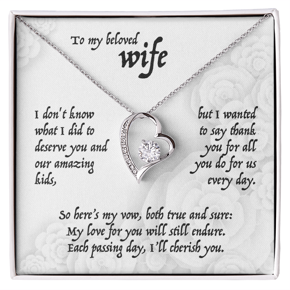 To my beloved Wife, I don't know what I did to deserve you and our amazing kids, . . . Forever Love Pendent