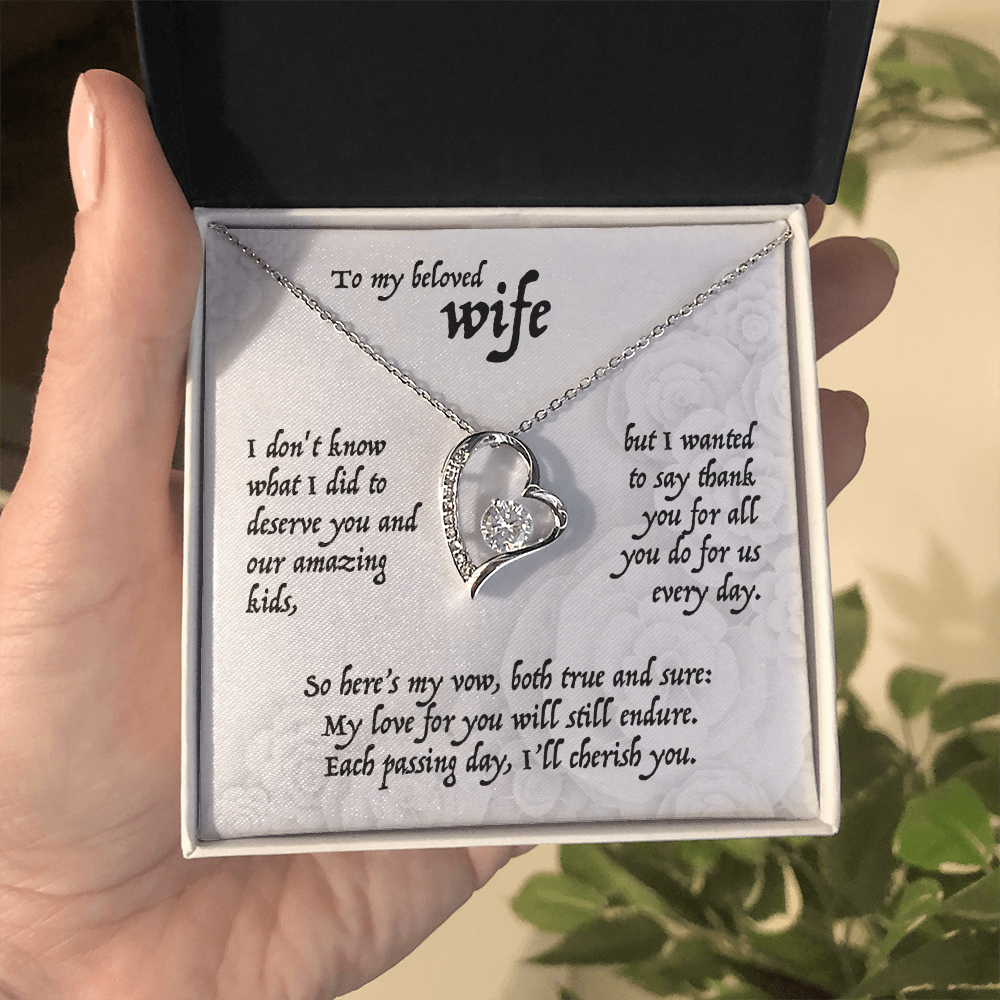 To my beloved Wife, I don't know what I did to deserve you and our amazing kids, . . . Forever Love Pendent