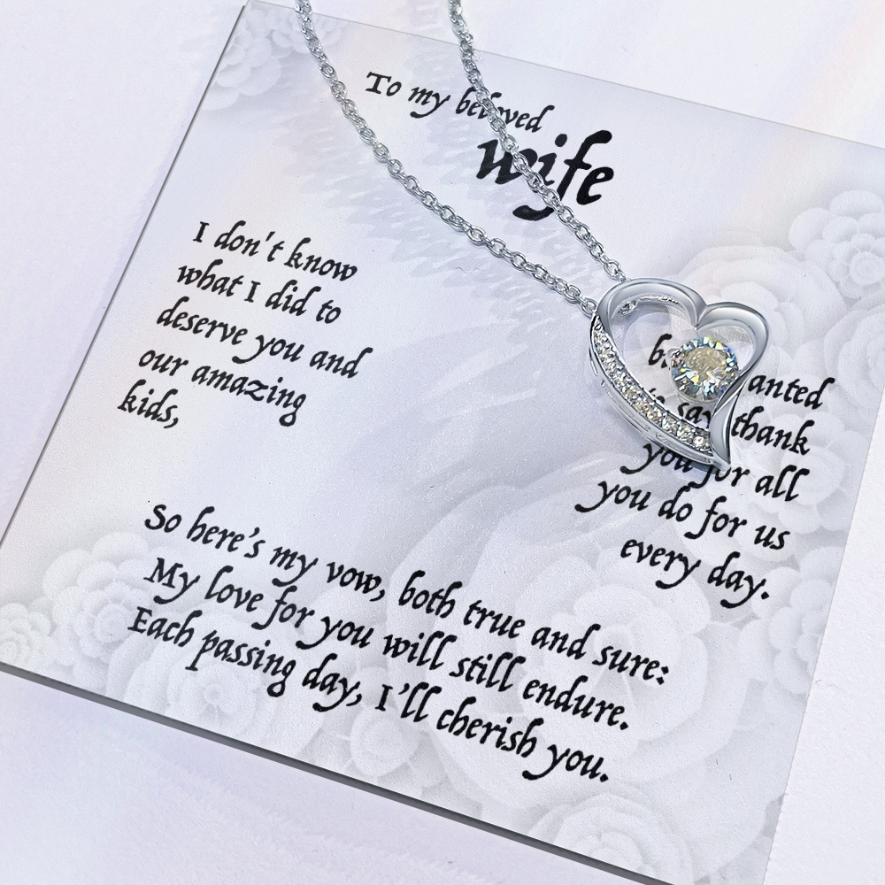 To my beloved Wife, I don't know what I did to deserve you and our amazing kids, . . . Forever Love Pendent