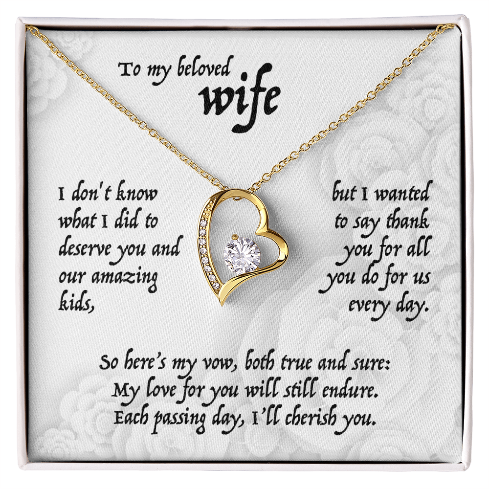 To my beloved Wife, I don't know what I did to deserve you and our amazing kids, . . . Forever Love Pendent