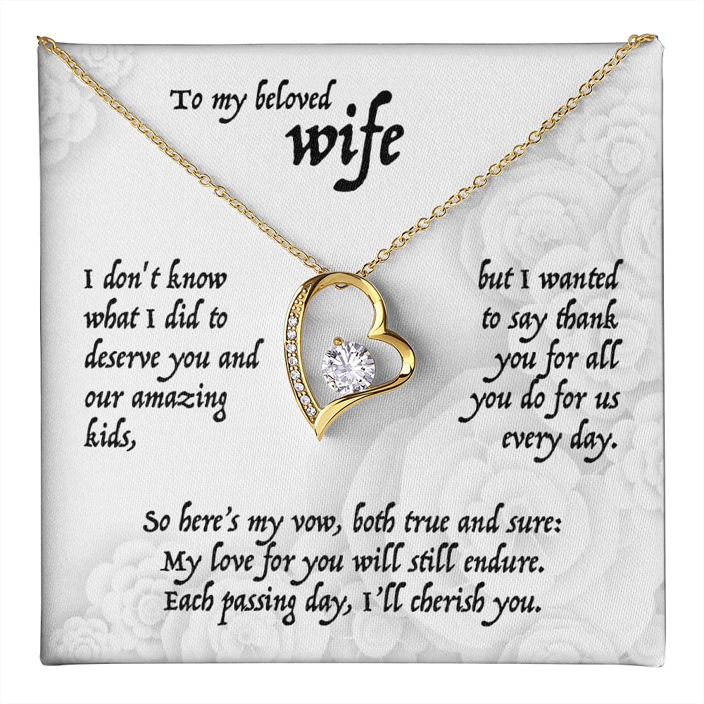 To my beloved Wife, I don't know what I did to deserve you and our amazing kids, . . . Forever Love Pendent
